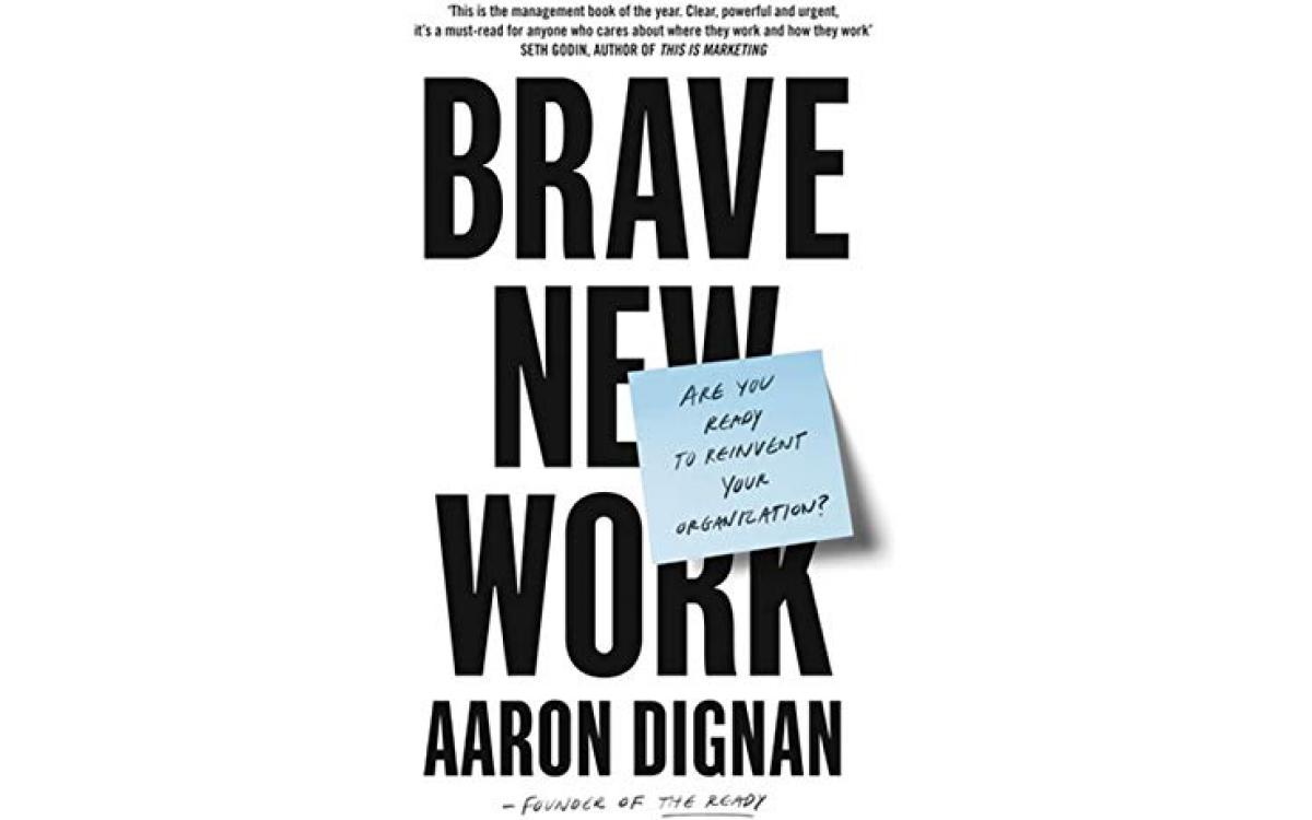 Brave New Work - Aaron Dignan [Tóm tắt]