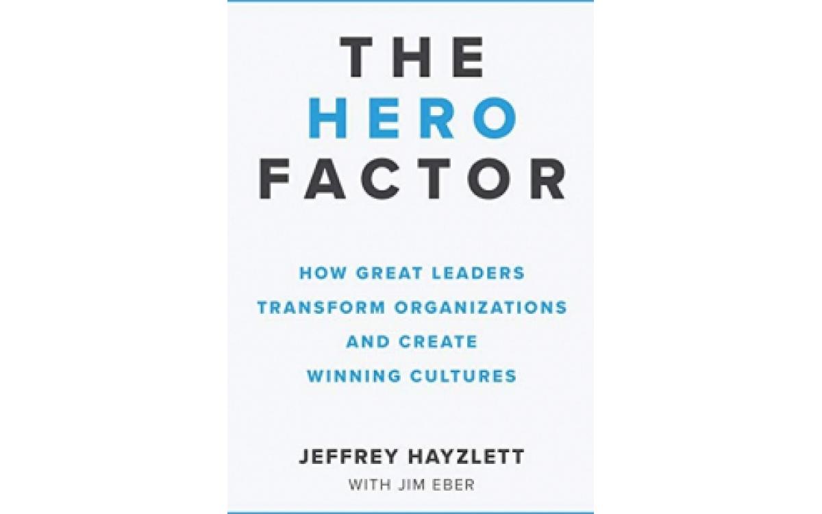 The Hero Factor - Jeffrey Hayzlett with Jim Eber [Tóm tắt]