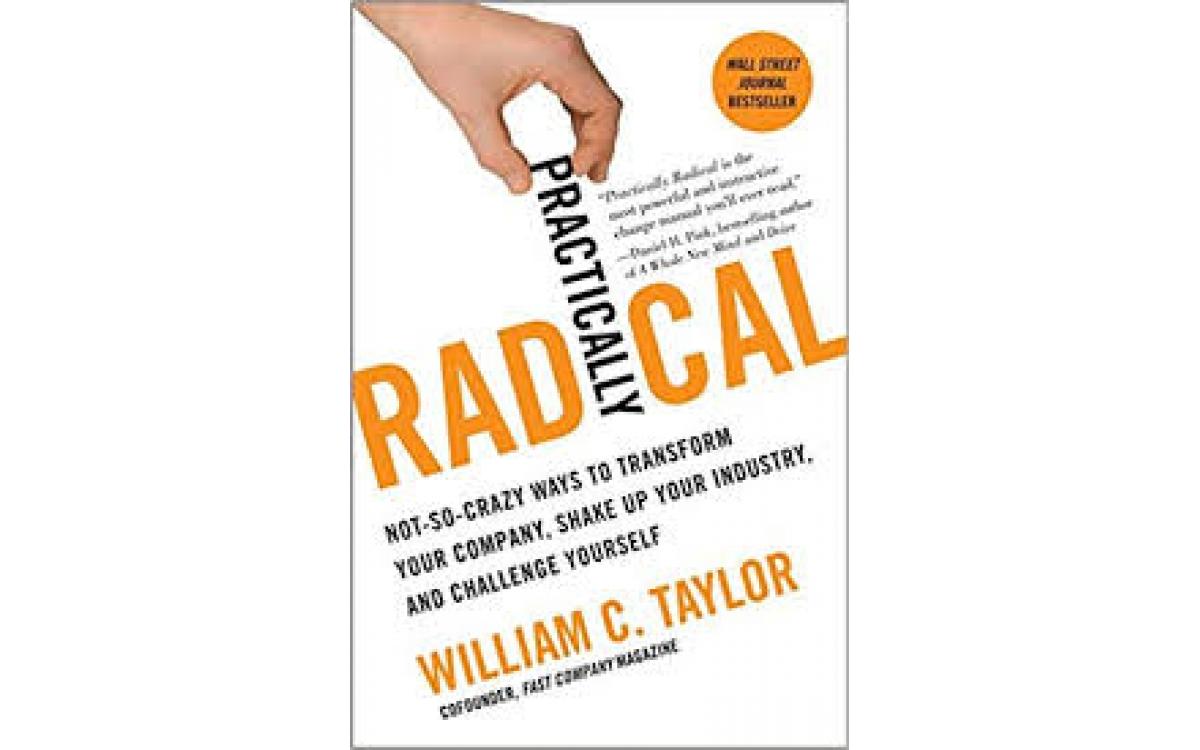 Practically Radical - William C. Taylor [Tóm tắt]